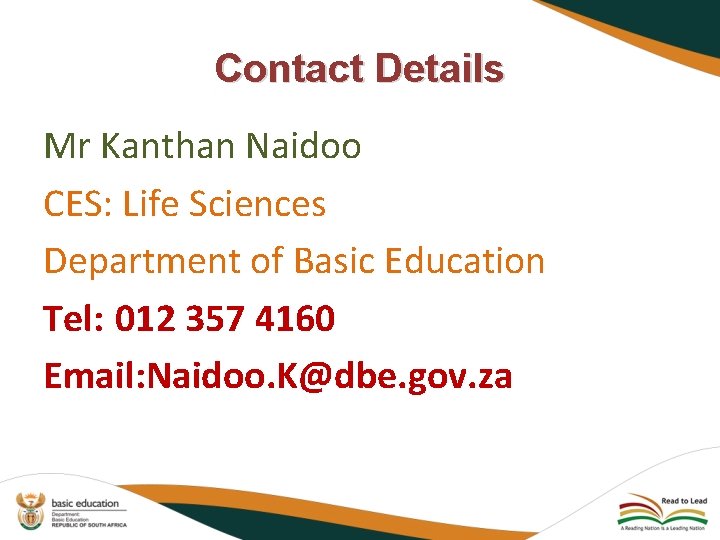 Contact Details Mr Kanthan Naidoo CES: Life Sciences Department of Basic Education Tel: 012