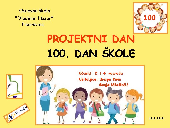 Osnovna škola 100 “ Vladimir Nazor” Pisarovina PROJEKTNI DAN 100. DAN ŠKOLE Učenici 2.