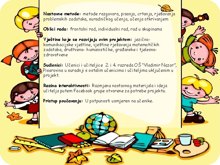 Nastavne metode: metode razgovora, pisanja, crtanja, rješavanja problemskih zadataka, suradničkog učenja, učenja otkrivanjem Oblici