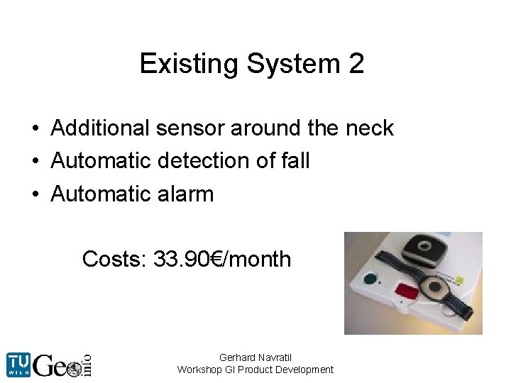 Existing System 2 • Additional sensor around the neck • Automatic detection of fall