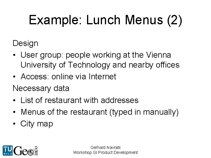 Example: Lunch Menus (2) Design • User group: people working at the Vienna University