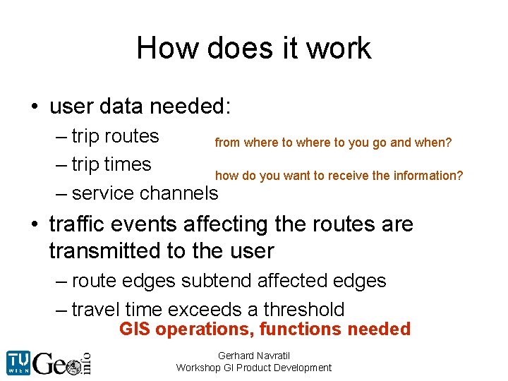 How does it work • user data needed: – trip routes from where to