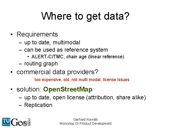 Where to get data? • Requirements – up to date, multimodal – can be