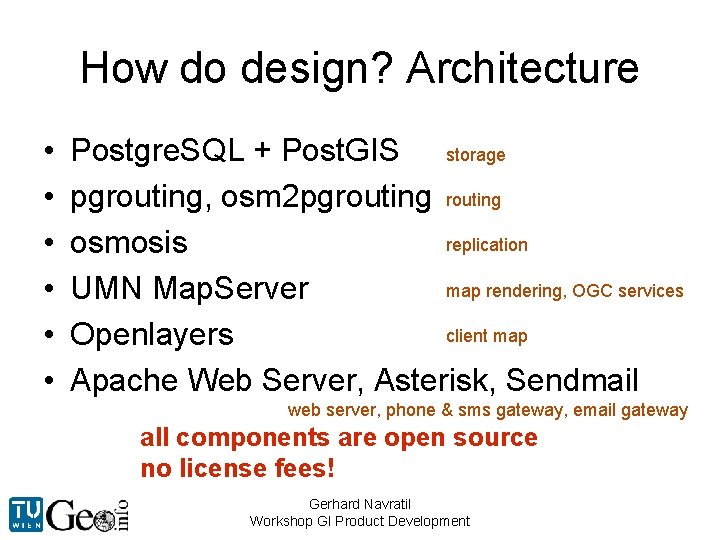 How do design? Architecture • • • Postgre. SQL + Post. GIS storage pgrouting,