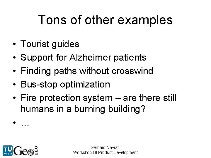 Tons of other examples • • • Tourist guides Support for Alzheimer patients Finding