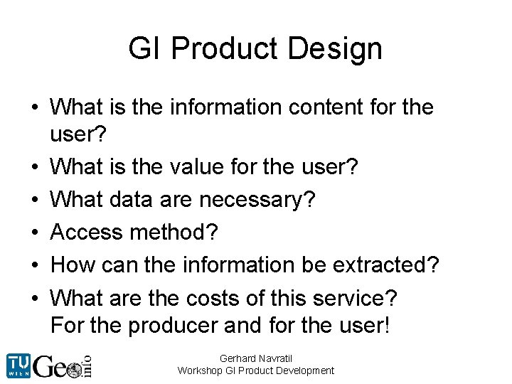 GI Product Design • What is the information content for the user? • What