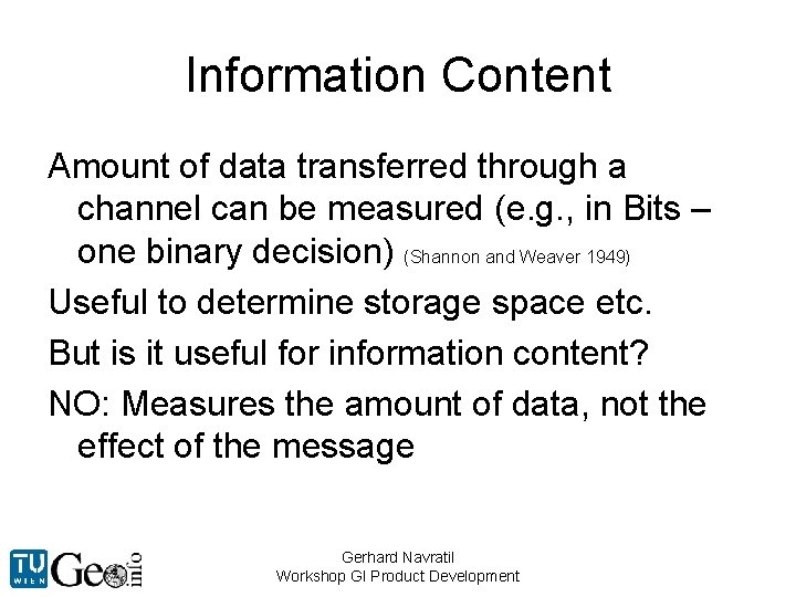 Information Content Amount of data transferred through a channel can be measured (e. g.