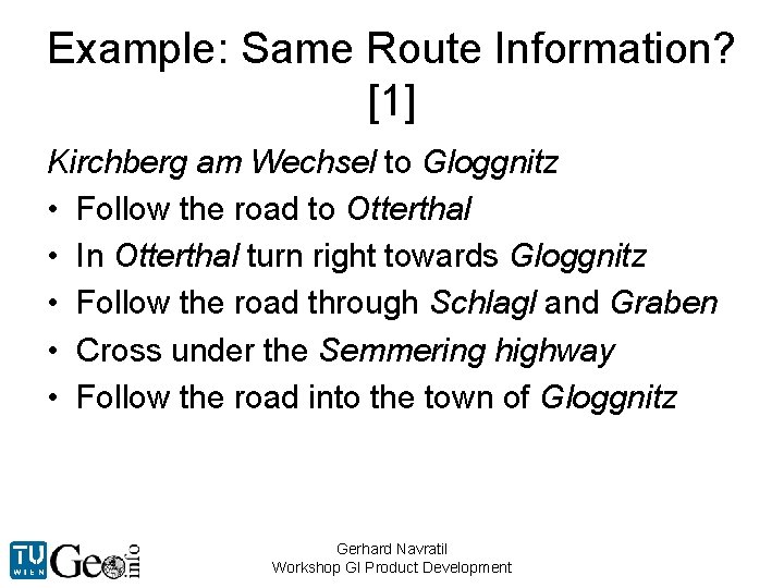 Example: Same Route Information? [1] Kirchberg am Wechsel to Gloggnitz • Follow the road