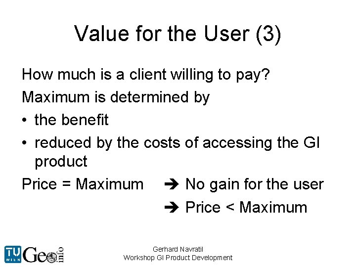 Value for the User (3) How much is a client willing to pay? Maximum