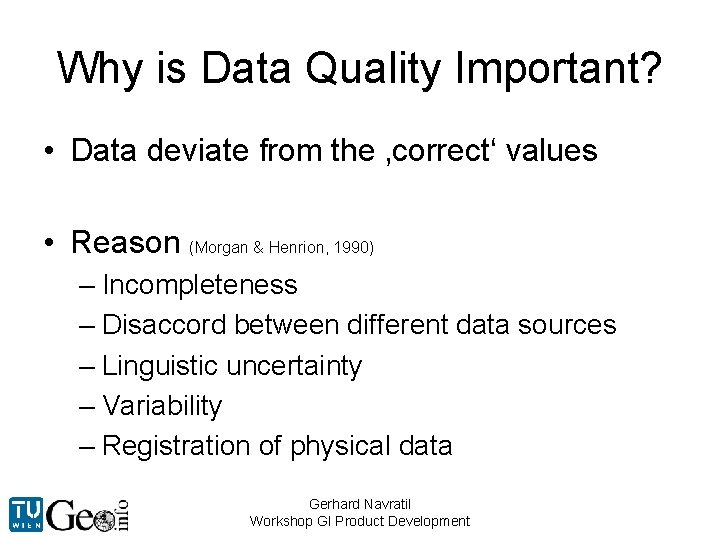 Why is Data Quality Important? • Data deviate from the ‚correct‘ values • Reason