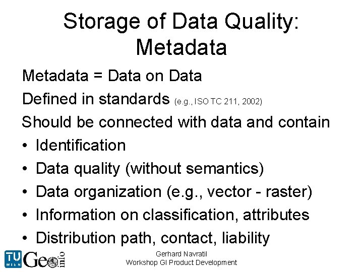 Storage of Data Quality: Metadata = Data on Data Defined in standards (e. g.