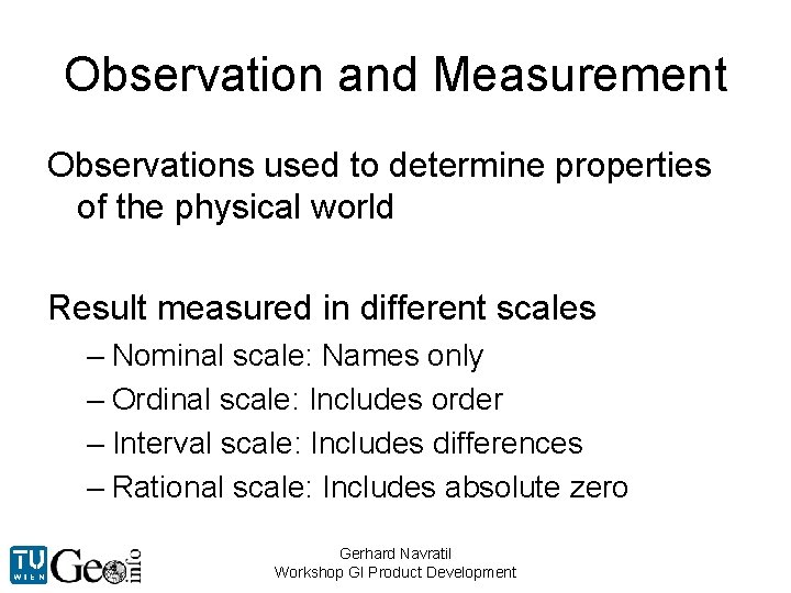 Observation and Measurement Observations used to determine properties of the physical world Result measured