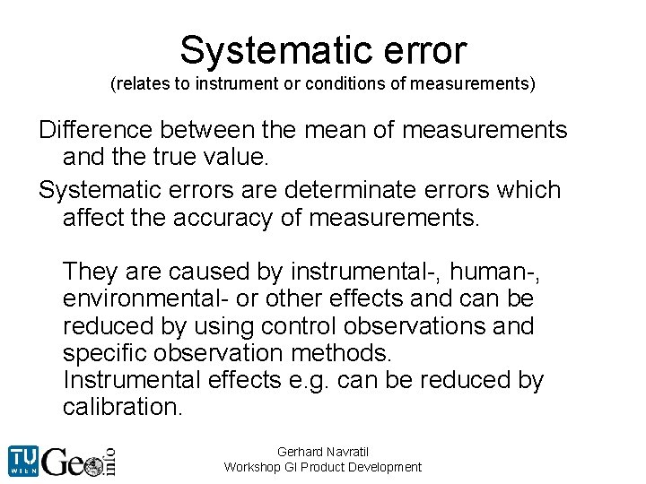 Systematic error (relates to instrument or conditions of measurements) Difference between the mean of
