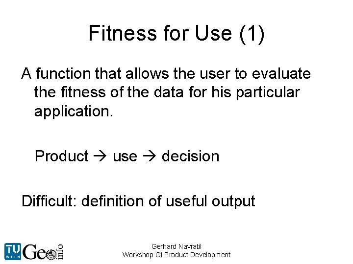 Fitness for Use (1) A function that allows the user to evaluate the fitness