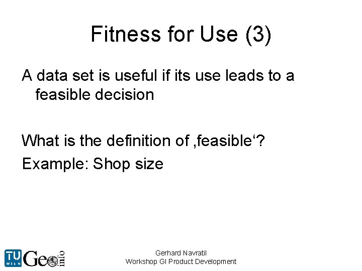 Fitness for Use (3) A data set is useful if its use leads to