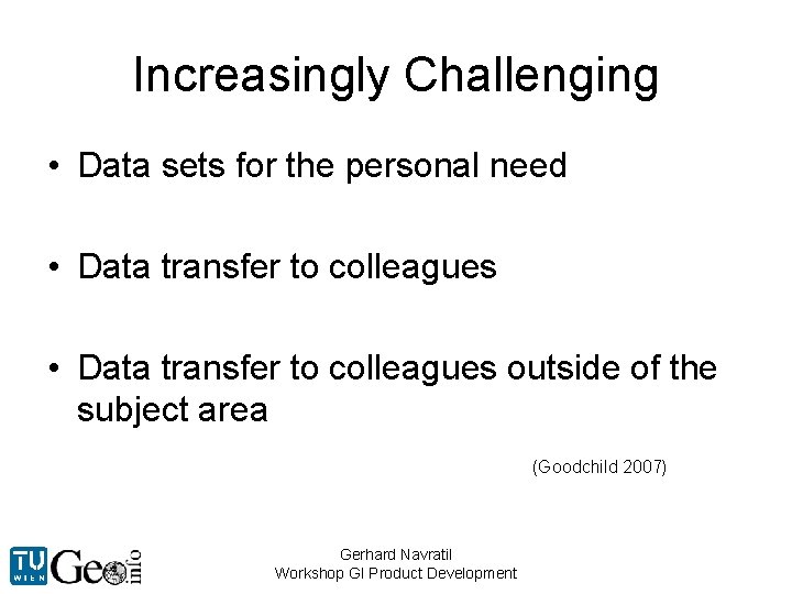 Increasingly Challenging • Data sets for the personal need • Data transfer to colleagues