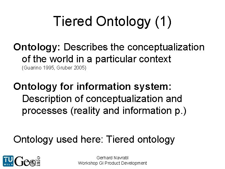 Tiered Ontology (1) Ontology: Describes the conceptualization of the world in a particular context