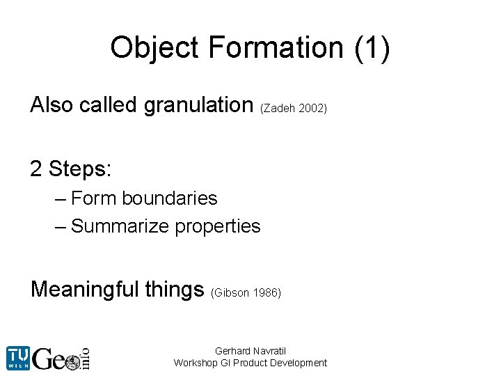 Object Formation (1) Also called granulation (Zadeh 2002) 2 Steps: – Form boundaries –