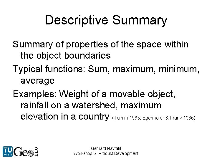 Descriptive Summary of properties of the space within the object boundaries Typical functions: Sum,