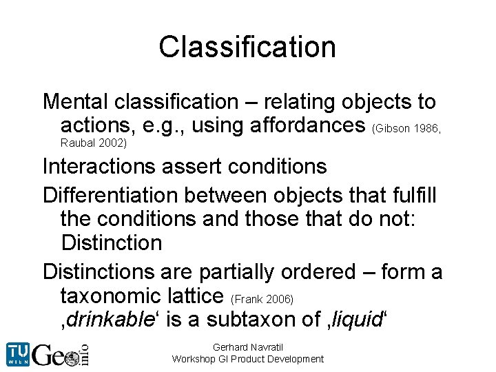 Classification Mental classification – relating objects to actions, e. g. , using affordances (Gibson