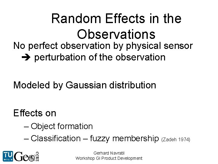 Random Effects in the Observations No perfect observation by physical sensor perturbation of the