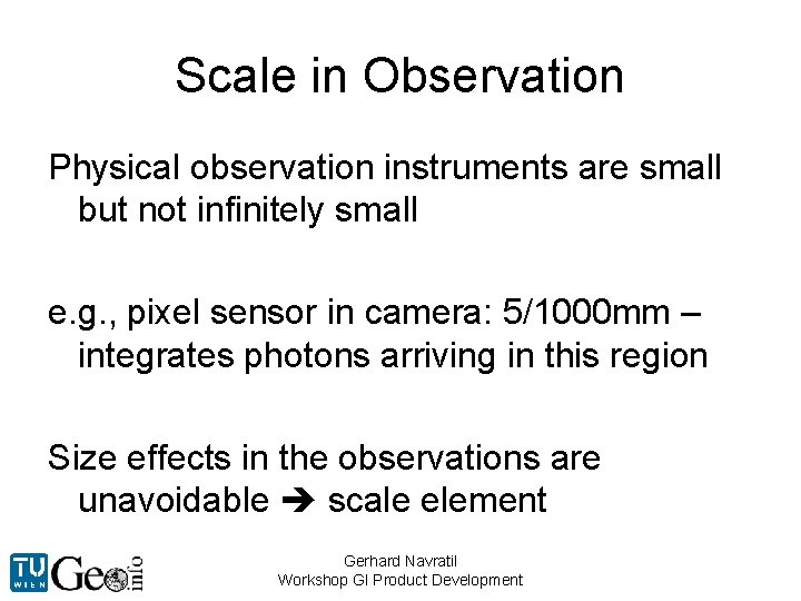 Scale in Observation Physical observation instruments are small but not infinitely small e. g.