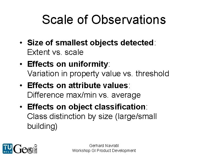 Scale of Observations • Size of smallest objects detected: Extent vs. scale • Effects