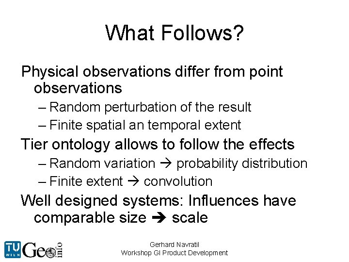 What Follows? Physical observations differ from point observations – Random perturbation of the result