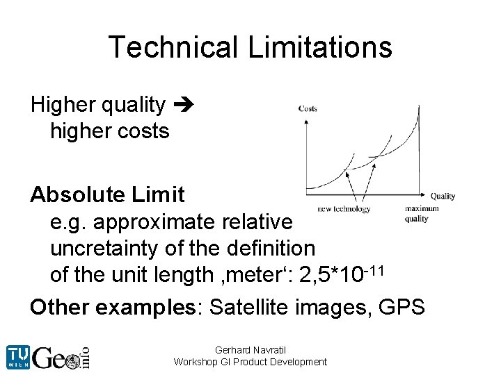 Technical Limitations Higher quality higher costs Absolute Limit e. g. approximate relative uncretainty of