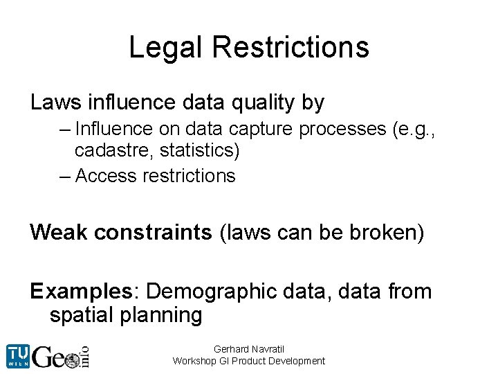 Legal Restrictions Laws influence data quality by – Influence on data capture processes (e.