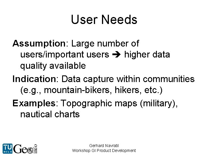 User Needs Assumption: Large number of users/important users higher data quality available Indication: Data