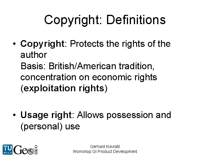 Copyright: Definitions • Copyright: Protects the rights of the author Basis: British/American tradition, concentration