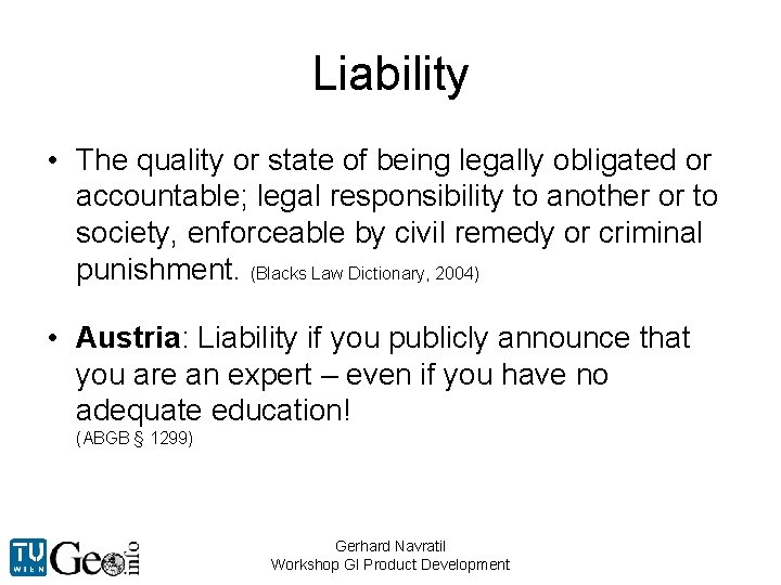 Liability • The quality or state of being legally obligated or accountable; legal responsibility