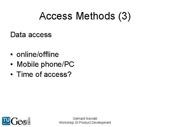 Access Methods (3) Data access • online/offline • Mobile phone/PC • Time of access?