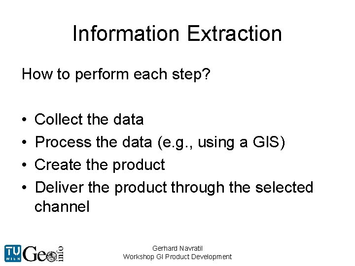 Information Extraction How to perform each step? • • Collect the data Process the