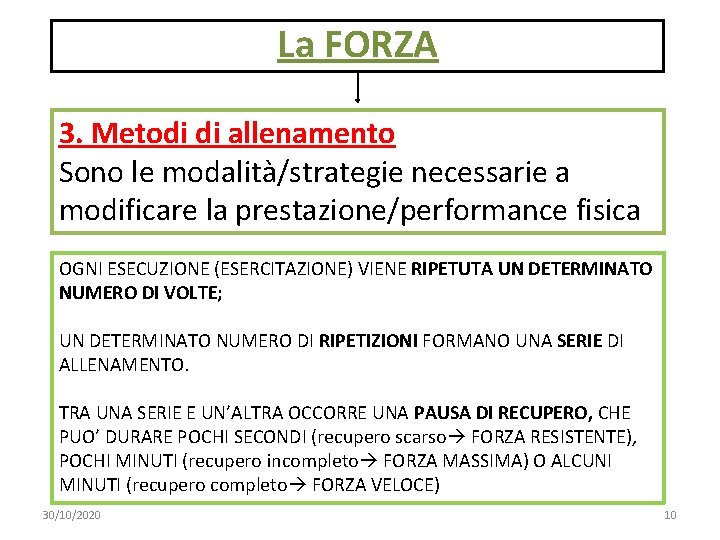 La FORZA 3. Metodi di allenamento Sono le modalità/strategie necessarie a modificare la prestazione/performance