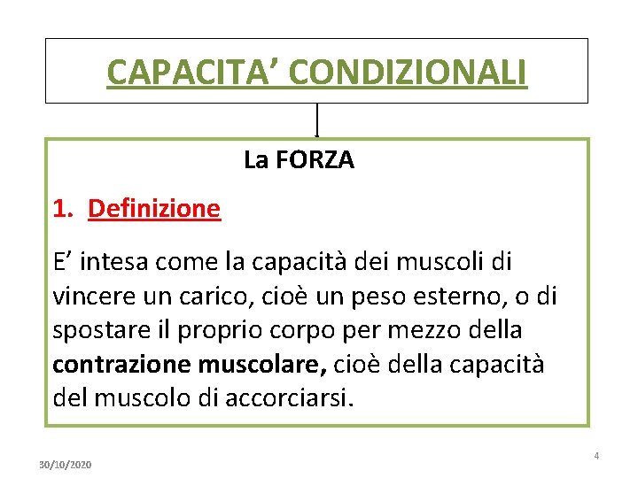 CAPACITA’ CONDIZIONALI La FORZA 1. Definizione E’ intesa come la capacità dei muscoli di