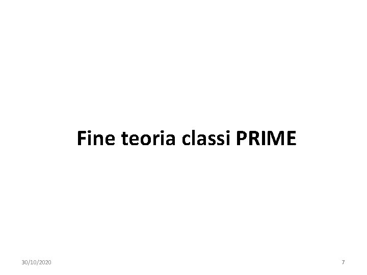 Fine teoria classi PRIME 30/10/2020 7 