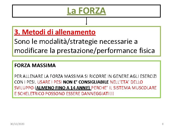 La FORZA 3. Metodi di allenamento Sono le modalità/strategie necessarie a modificare la prestazione/performance