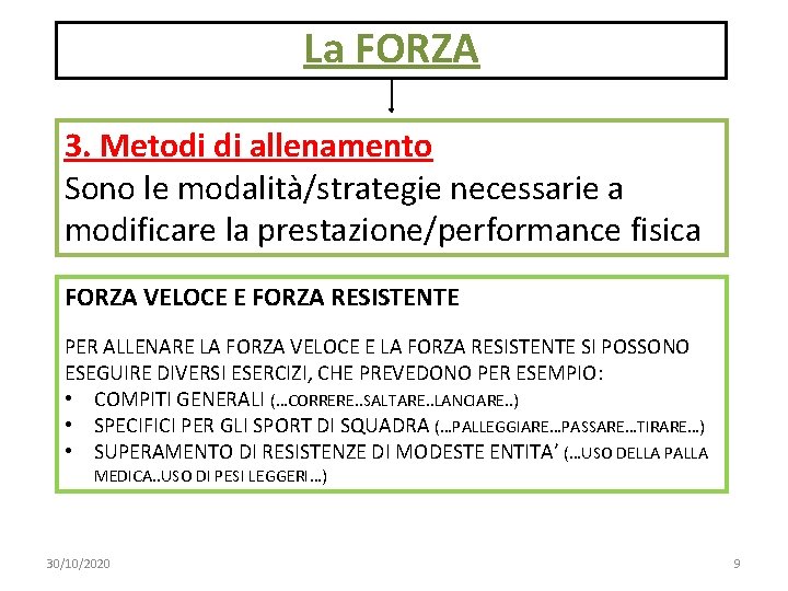 La FORZA 3. Metodi di allenamento Sono le modalità/strategie necessarie a modificare la prestazione/performance