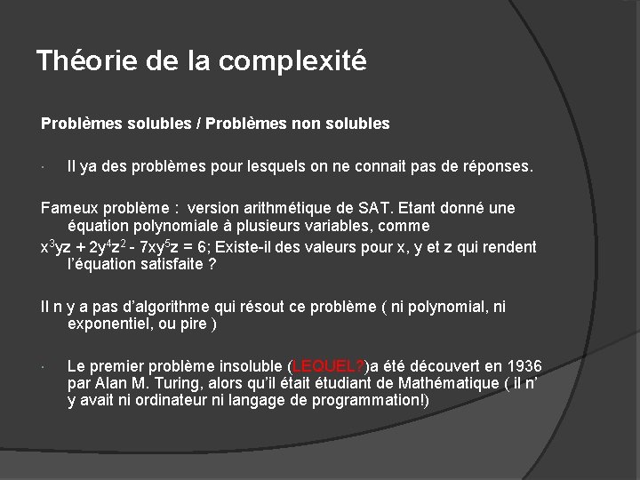 Théorie de la complexité Problèmes solubles / Problèmes non solubles Il ya des problèmes