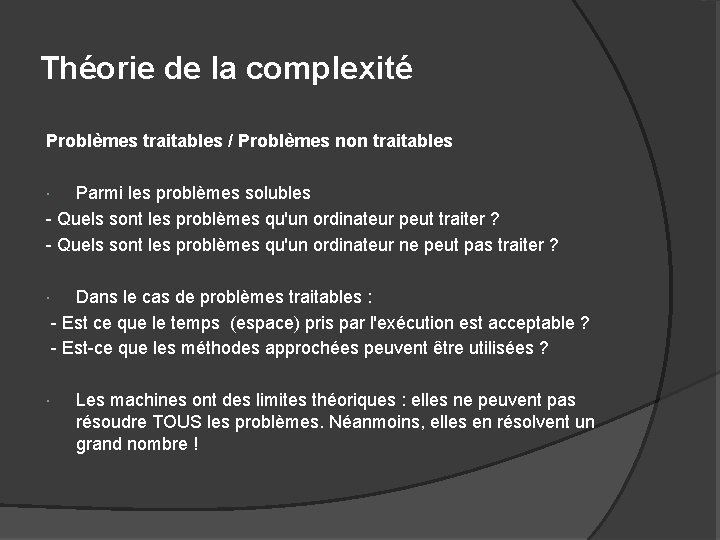 Théorie de la complexité Problèmes traitables / Problèmes non traitables Parmi les problèmes solubles