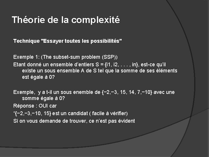 Théorie de la complexité Technique "Essayer toutes les possibilités" Exemple 1: (The subset-sum problem