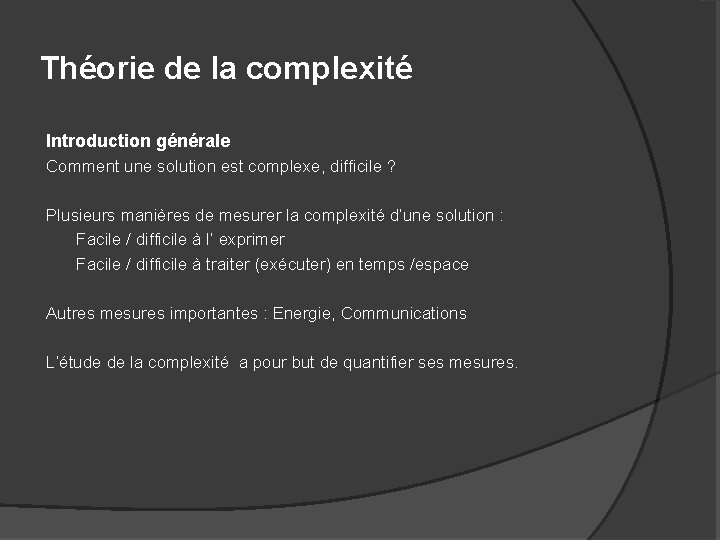 Théorie de la complexité Introduction générale Comment une solution est complexe, difficile ? Plusieurs