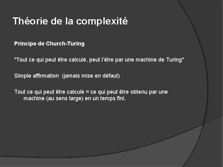 Théorie de la complexité Principe de Church-Turing "Tout ce qui peut être calculé, peut