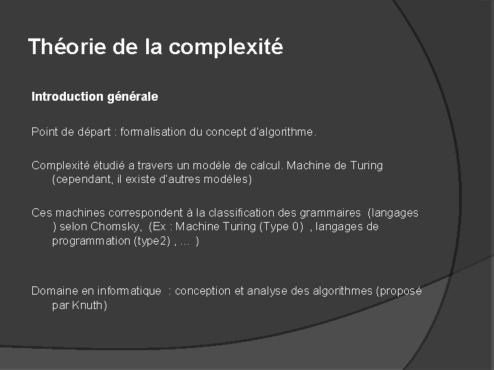 Théorie de la complexité Introduction générale Point de départ : formalisation du concept d’algorithme.