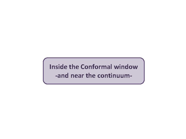 Inside the Conformal window -and near the continuum- 