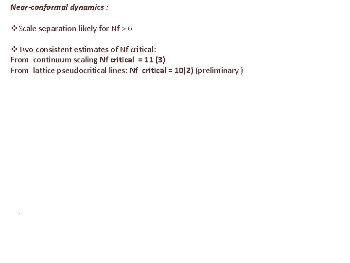 Near-conformal dynamics : v. Scale separation likely for Nf > 6 v. Two consistent