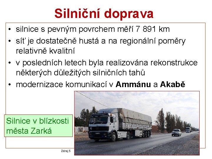 Silniční doprava • silnice s pevným povrchem měří 7 891 km • síť je