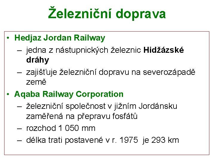 Železniční doprava • Hedjaz Jordan Railway – jedna z nástupnických železnic Hidžázské dráhy –